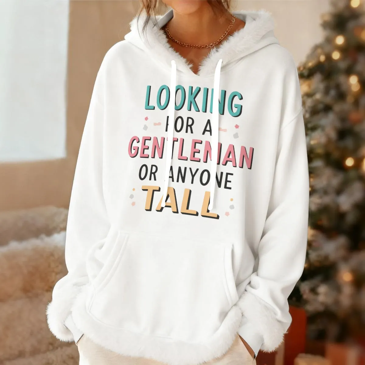 WOMEN'S FLEECE HOODIE - "Looking For a Gentleman or Anyone Tall"